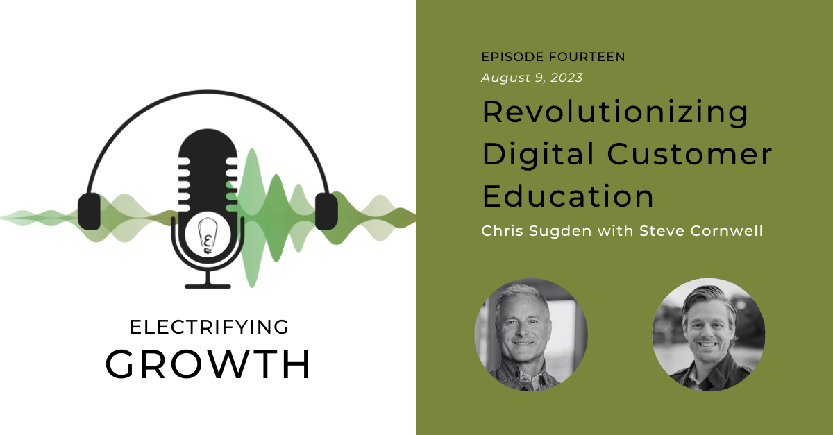 Electrifying Growth Episode 14: Revolutionizing Digital Customer Education with Steve Cornwell