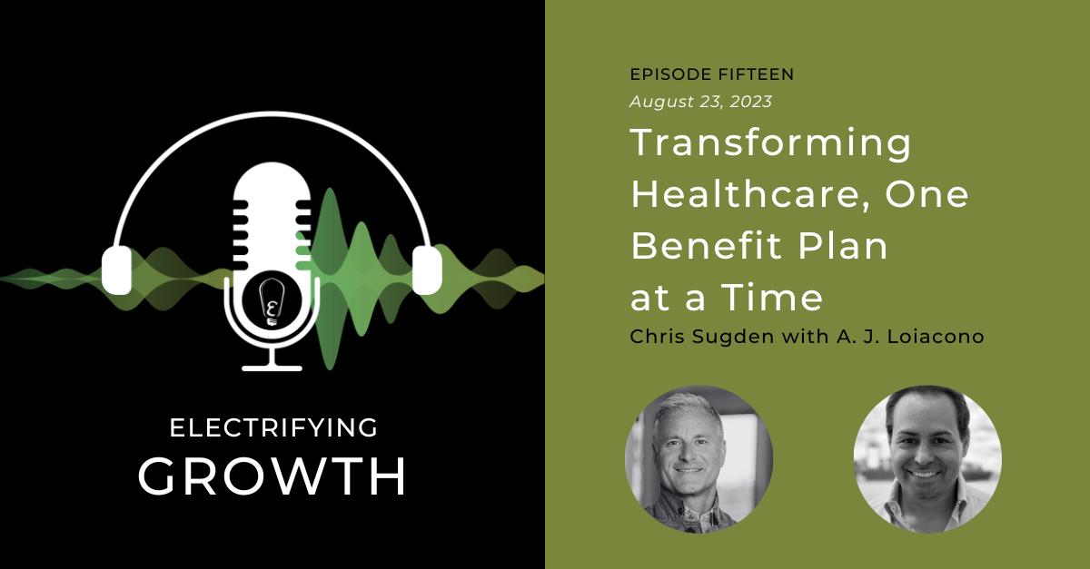 Electrifying Growth Episode 15: Transforming Healthcare, One Benefit Plan at a Time
