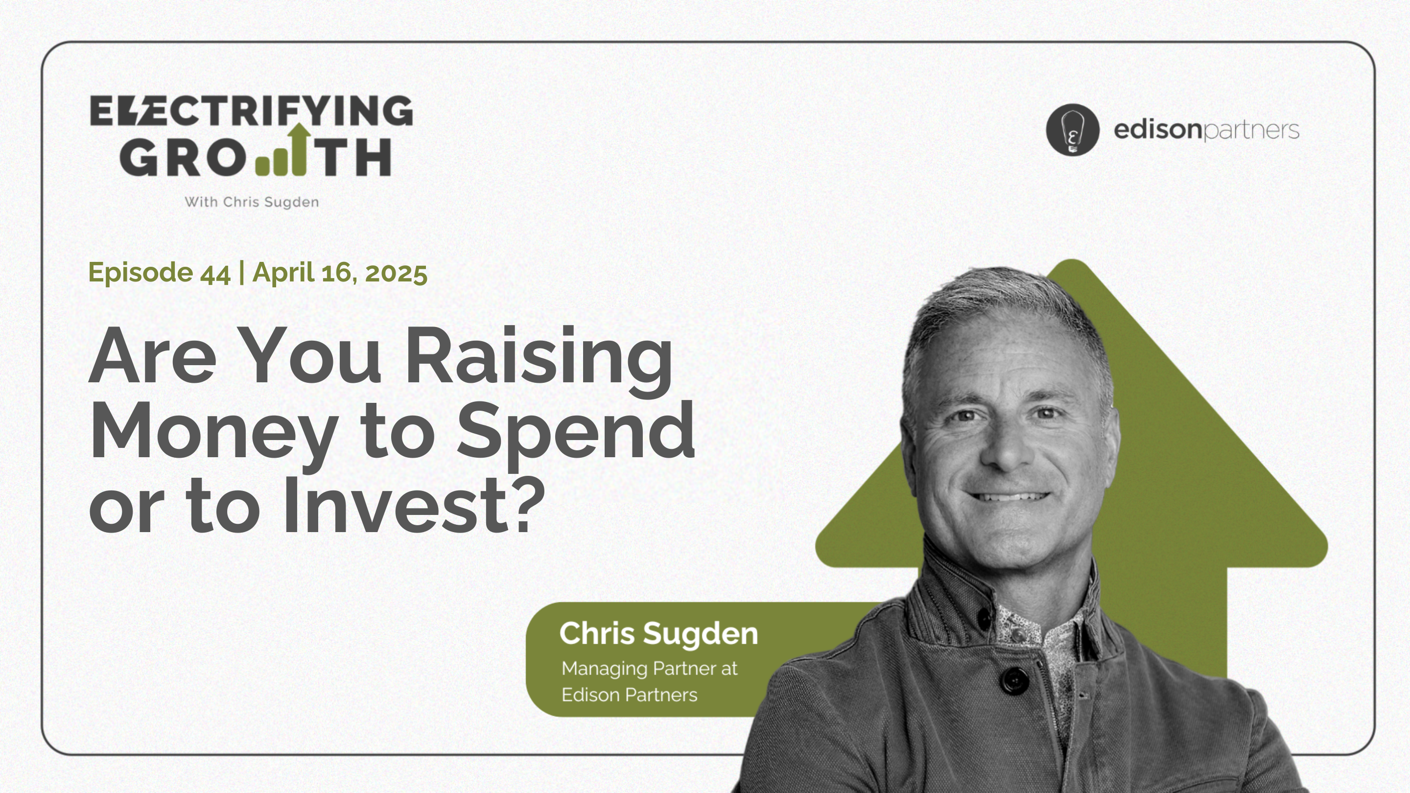 Electrifying Growth Episode 44: Are You Raising Money to Spend or to Invest?