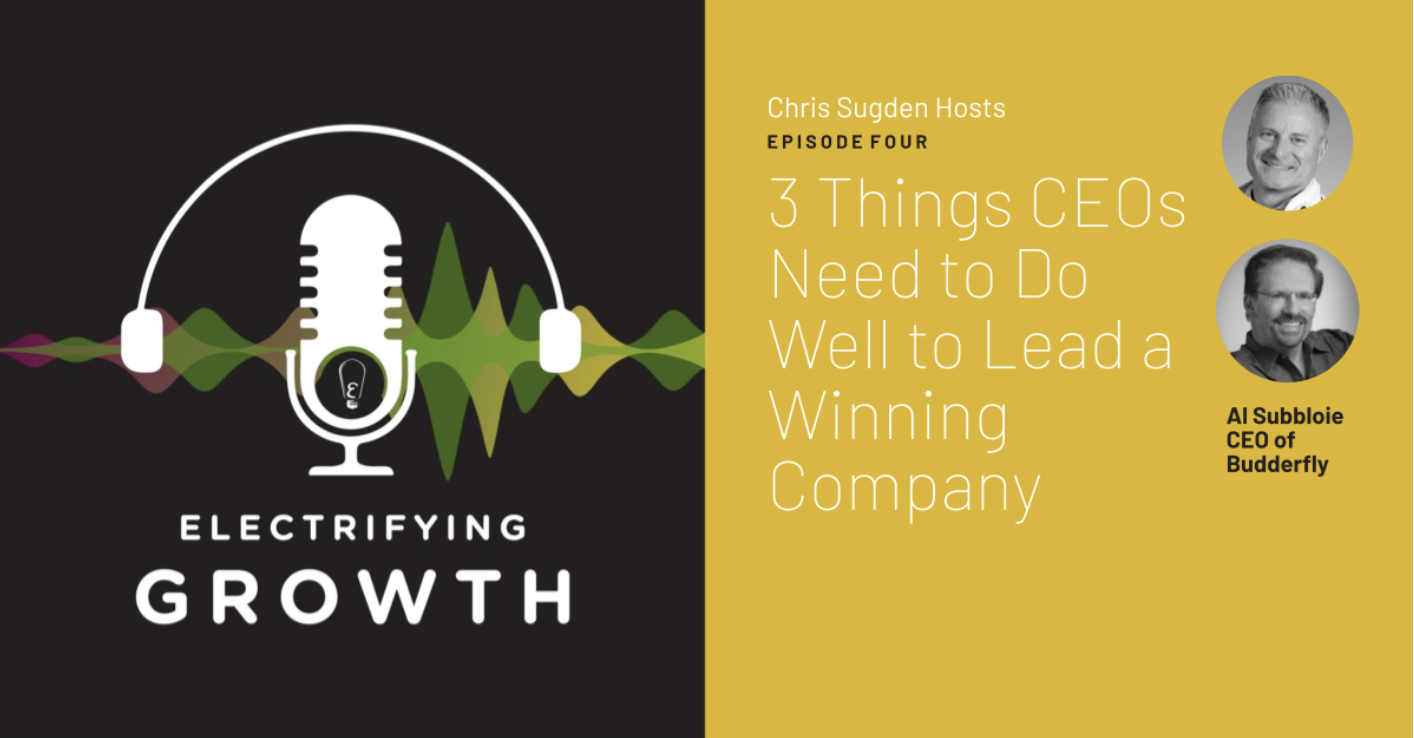 Electrifying Growth Episode 4: Three Things CEOs Need to Do Well to Lead a Winning Company