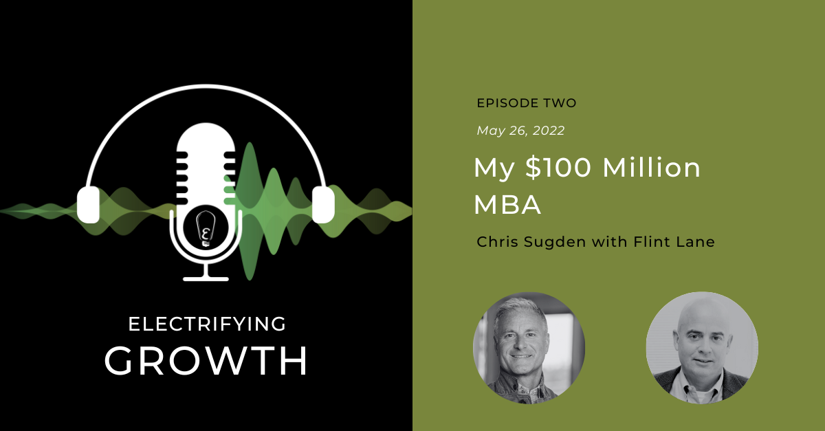 Electrifying Growth Episode 2: My $100 Million MBA with Flint Lane