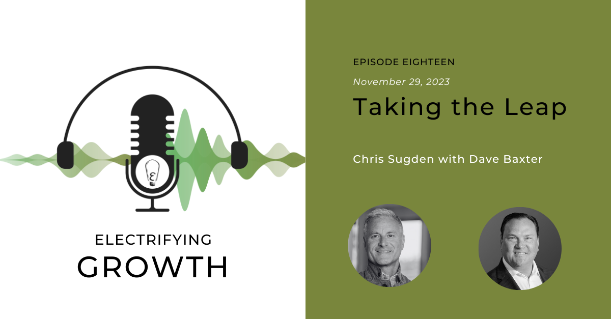 Electrifying Growth Episode 18: Taking the Leap with Dave Baxter