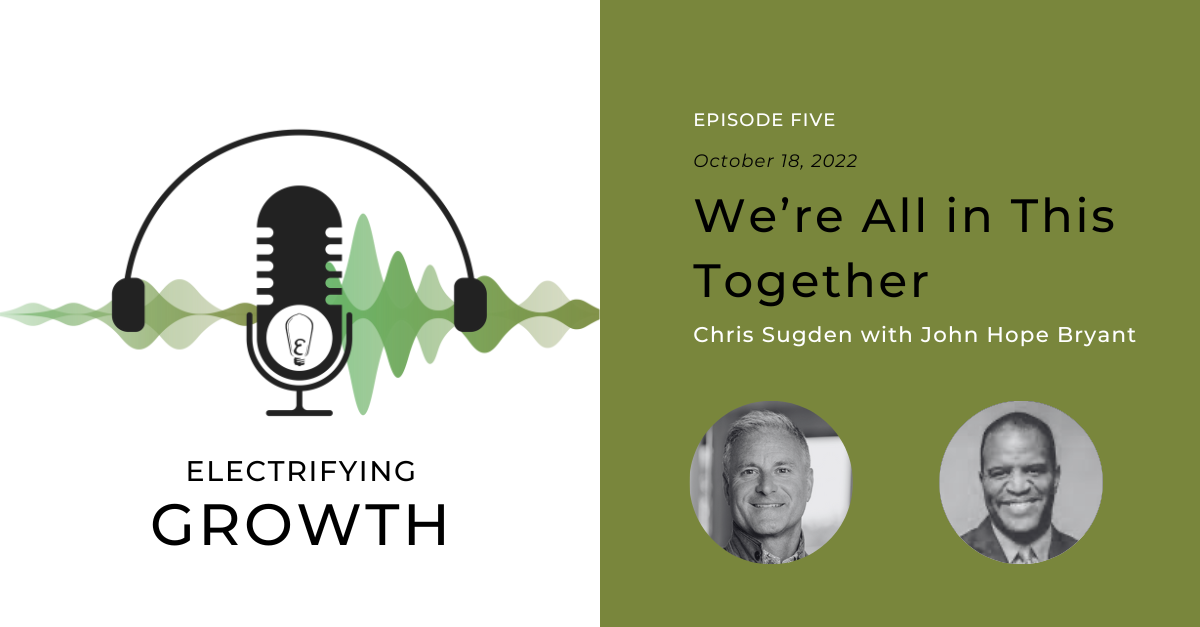 Electrifying Growth Episode 5: We’re All in This Together with John Hope Bryant