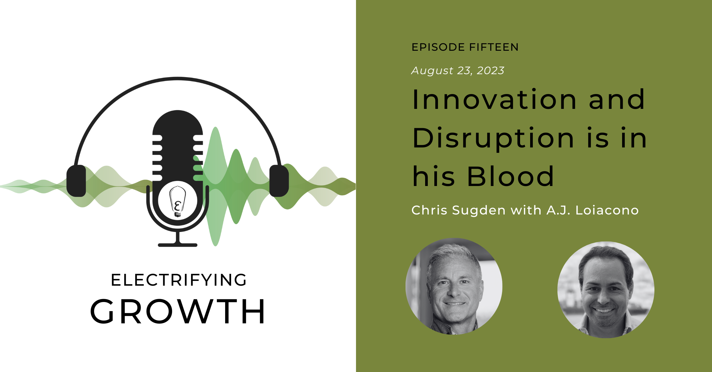 Electrifying Growth Episode 15: Innovation and Disruption is in his Blood with A.J. Loiacono