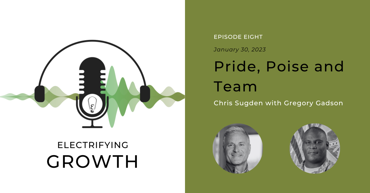 Electrifying Growth Episode 8: Pride, Poise, and Team with US Army Veteran Colonel Gregory Gadson