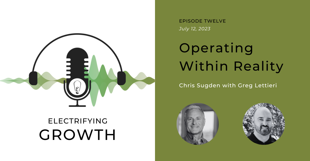 Electrifying Growth Episode 12: Operating Within Reality with Greg Lettieri