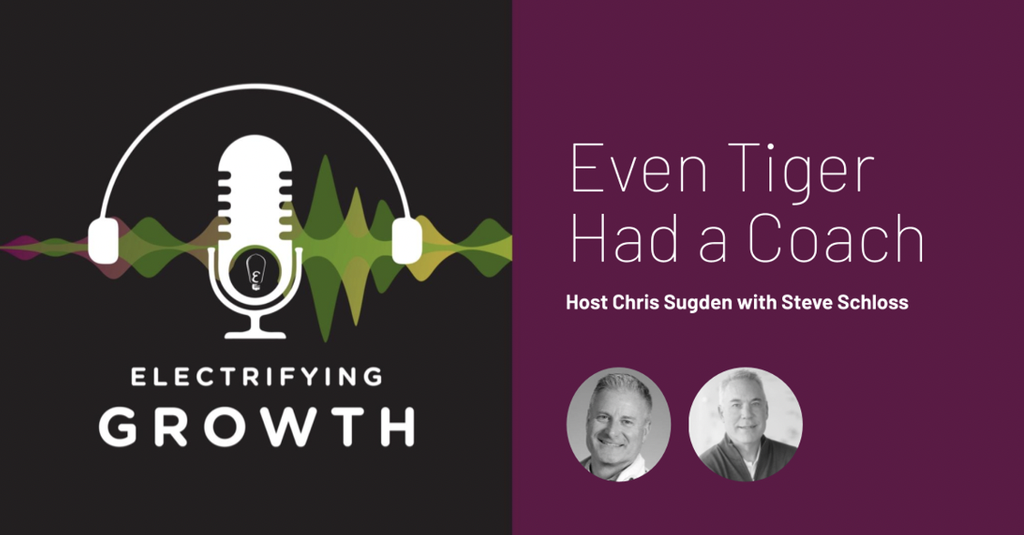 Electrifying Growth Episode 7: Even Tiger Had a Coach with ListenForward’s Steve Schloss